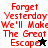 Red pixelated text reads 'Forget Yesterday We'll Make The Great Escape' with a star symbol on white, black, and gray backgrounds.
