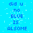 Blue background with pixelated text reading 'did u no BLUE IS ALSOME' repeated in three , with a gray rectangle on the right edge