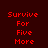 Red pixelated text "Survive For Five More" arranged in four on a dark red background with white rectangular highlights