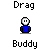 Pixel art animation of a blue-shirted figure with white head performing drag actions, text 'Buddy Drag' below each frame.