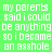 Four identical pixelated text in green, cyan, blue, and teal with white lowercase letters reading 'my parents said i could be anything so i became an asshole'
