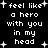 Black background with white pixelated text repeating 'i feel like a hero with you in my head' surrounded by white plus signs.