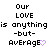 Pixelated text displays 'Our LOVE is anything -but- Average' with a purple heart symbol, repeated across three on white background