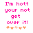 Pixelated pink text reads "I'm hott your not get over it!" with orange and peach heart symbols below on white background.