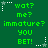 Green background with repeated pixelated text and star-shaped icons in white and gray, displaying phrases like 'wat? me? immature? YOU BET!' in green.