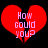 Red heart-shaped icon with pink text 'How could you?' split across two halves against black background.