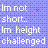 Pixelated blue background with white text reading "Im not short.. Im height challenged" and a small pink heart symbol.