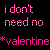 Pixelated pink text on black background displays 'i don't need no *valentine*' in two identical with slight color variation