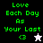 Green pixelated text 'Love Each Day As Your Last' with '<3' and star symbols on black, gray, and white backgrounds.
