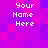 Pixelated of purple and pink squares with white text reading 'Your Name Here' repeated four times in a layout