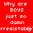 Red background with white pixelated text repeating 'Why are BOYS just so damn irresistible' in multiple , partially obscured by a gray rectangle