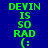 Green pixelated text on blue background repeats 'DEVIN IS SO RAD (:' in three vertical with slight variations