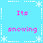 Pixelated blue background with white snowflake and dashed-line borders, displaying pink text "Its snowing" in four quadrants.