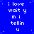 Blue background with white pixelated text repeating 'i love wait y m i tellin u' in a pattern, with small white dots scattered across the background
