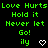 Green pixelated text repeats 'Love Hurts Love Hurts' and 'Hold it Never let Go!' with white heart symbols below each phrase on a black background.