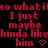 Red pixelated text on black background repeats 'I just maybe kinda like him' with heart symbols, animated to shift horizontally.