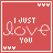 A red square icon with white text "I JUST love YOU" and animated elements including small dots, X marks, and line fragments that shift position across frames.