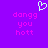 Purple background with pink pixelated text 'dangg you hott' repeated twice and a white heart symbol above the left instance.