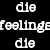 Static pixelated image with white text on black background showing repeated 'die' and partial 'feeling' phrase.