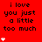 Red background with black text reading 'i love you just a little too much' and white heart symbols animating in vertical sequences across three