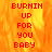 Red pixelated text "BURNIN UP FOR YOU BABY" on a fiery orange-yellow background with a gray rectangular area on the right.