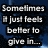 Pixelated text on a dark blue background reads 'Sometimes I just feels better to give in.'