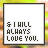 25 identical square icons with white backgrounds, each displaying the text "G I WILL ALWAYS LOVE YOU." in pixelated font