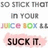 A static image with repeated text elements and a pink highlighted section containing 'SUCK IT.' in bold black letters.