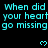 Cyan text repeats 'When did your heart go missing' across three with pixelated hearts on black background, partially cropped at bottom right