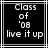 Black background with white pixelated text reading 'Class of '08 live it up' inside a -like border