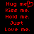 Red pixelated text on black background reads 'Hug me', 'Kiss me.', 'Hold me.', 'Just Love me.' with a heart symbol replacing the 'e' in 'me' for 'Hug me'.