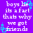 Purple background with white pixelated text reading 'boys lie its a fact thats why we got friends' and cyan square-shaped animated elements.