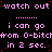 Pixelated text repeats 'watch out' and 'i can go from 0-bitch in 2 sec.' across a black background with pink and red accents.