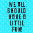 Blue background with white dots and black text reading "WE ALL SHOULD HAVE A LITTLE FUN!" in two identical vertical