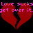 Red broken heart icons with pink text reading "Love sucks Love sucks get over it. get over it." on a black background.