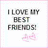 Pixelated text reads "I LOVE MY BEST FRIENDS!" with a pink heart below, on a white background bordered by light pink and blue.