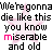 Pixelated text repeats 'We're gonna die like this you know miserable and old' over a pink star background with one letter in 'miserable' highlighted red.