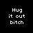 Four display the phrase "Hug it out bitch" with red highlight bars shifting across each word in sequence