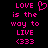 Pixelated pink text on black background reads 'LOVE is the way to LIVE <333' with a heart symbol replacing the 'O' in LOVE.
