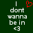 Green background with white pixelated text reading 'I dont wanna be in <3' and a red heart symbol above the text.