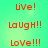 Red pixelated text on a green gradient background cycles through 'Live!', 'Laugh!!', and 'Love!!!' in sequence.