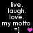 Black background with white pixelated text reading 'live. laugh. love. my motto =]' and a heart symbol that changes color between pink and purple.