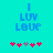 Pixelated blue text 'I LUV LOVE' on cyan background with pink and gray heart symbols below, showing animation change in heart positions.