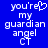 Blue background with white pixelated text reading 'you're my guardian angel CT' where the apostrophe is replaced by a heart symbol in one version.