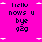 Pixelated text on bright pink background with white starbursts; two identical display 'hello hows u bye g2g' in dark blue, one shows slightly different spacing and star positions