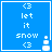 <3 let it snow <3 with a small white pixelated object on the right side of the blue background.