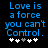 Blue pixelated text on black background reads "Love is a force you can't Control." with five white and gray plus signs below.