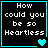 Four identical black square with cyan borders display white pixelated text 'How could you be so Heartless' and varying cyan heart symbols
