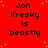 Red background with white dots and repeated black text reading 'Jon Kresky is beastly' in a pattern, one gray square visible on the right edge