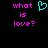 Pixelated text 'what is love?' in bright pink with a cyan heart symbol on black background.